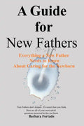 A Guide for New Fathers: Everything a new father needs to know about caring for the newborn - Paperback