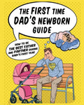 The First Time Dad's Newborn Guide: How to be the Best Father and Partner During Baby's First Year. - Paperback